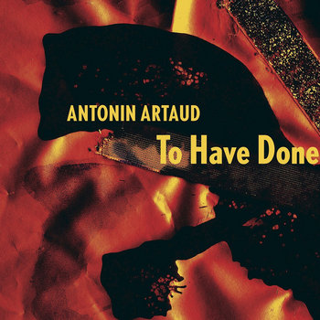 Album: Antonin Artaud's To Have Done With the Judgment of God -- Jaap Blonk