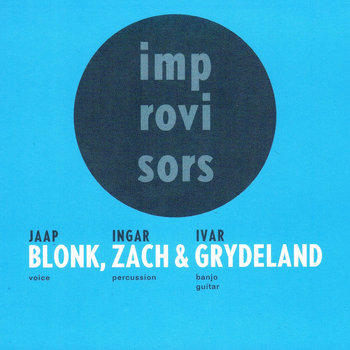 Album: Blonk, Zach & Grydeland -- Jaap Blonk