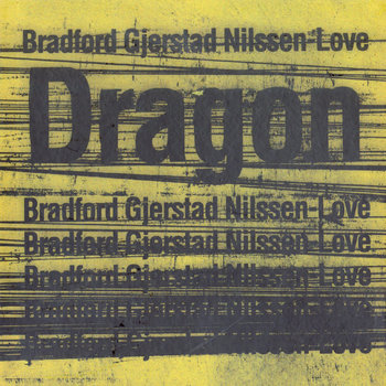 Album: Bradford / Gjerstad / Nilssen-Love : Dragon -- Paal Nilssen-Love