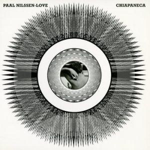 Chiapaneca -- Paal Nilssen-Love