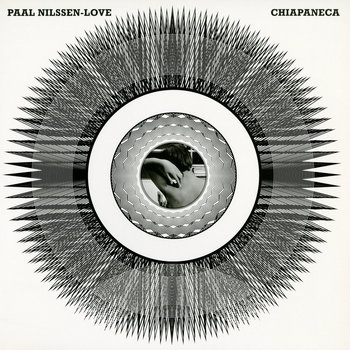 Album: Chiapaneca -- Paal Nilssen-Love