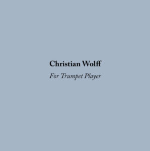 Christian Wolff: For Trumpet Player -- Nate Wooley