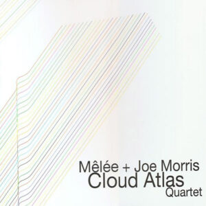 Cloud Atlas Quartet -- Joe Morris, Ben Hall, Nate Wooley