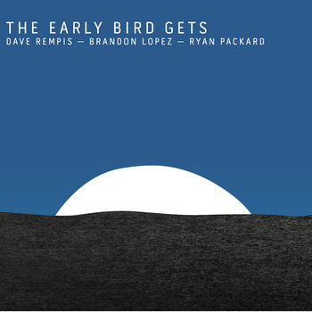 Album: Early Bird Gets -- Dave Rempis