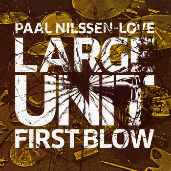 Album: First Blow -- Paal Nilssen-Love