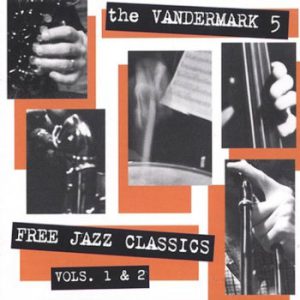 Free Jazz Classics Vol. 1 & 2 -- Ken Vandermark