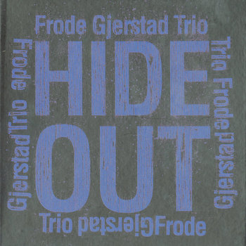 Album: Frode Gjerstad Trio : Hideout -- Paal Nilssen-Love