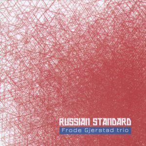Frode Gjerstad Trio: Russian Standard -- Paal Nilssen-Love