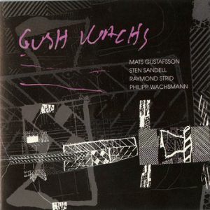 GUSH WACHS -- Mats Gustafsson