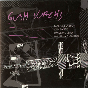 Album: GUSH WACHS -- Mats Gustafsson