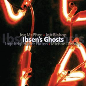 Ibsen's Ghosts -- Ingebrigt Håker Flaten, Joe McPhee
