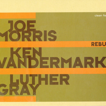 Album: Joe Morris, Ken Vandermark & Luther Gray: Rebus -- Ken Vandermark