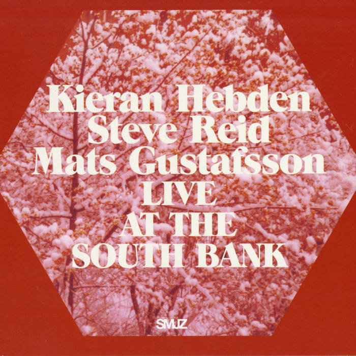 Album: Kieran Hebden, Steve Reid & Mats Gustafsson: Live At The South Bank -- Mats Gustafsson