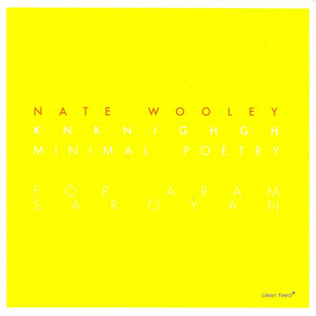 Album: Knknighgh (Minimal Poetry For Aram Saroyan) -- Nate Wooley