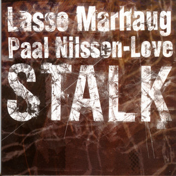Album: Lasse Marhaug / Paal Nilssen-Love : Stalk -- Paal Nilssen-Love