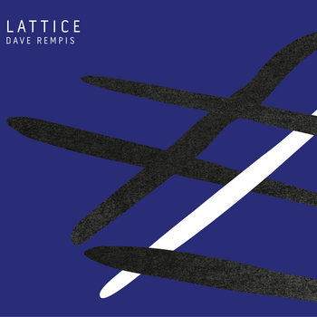 Album: Lattice -- Dave Rempis