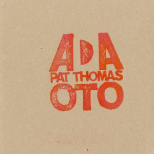 Live at the Cafe OTO with Pat Thomas -- Paal Nilssen-Love