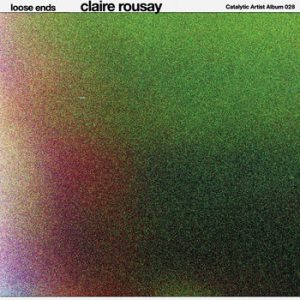 loose ends -- Claire Rousay