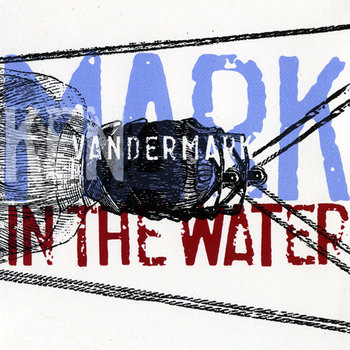 Album: Mark In the Water -- Ken Vandermark