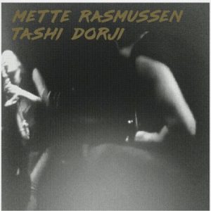 Album: Mette Rasmussen / Tashi Dorji