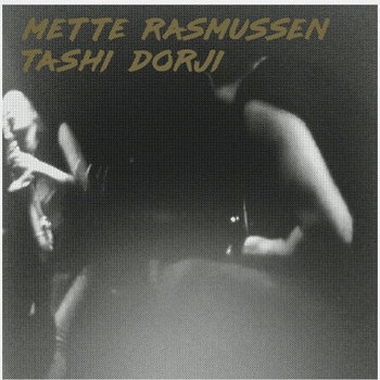 Album: Mette Rasmussen / Tashi Dorji -- Tashi Dorji