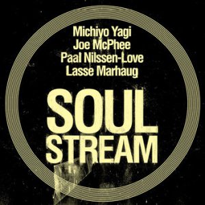 Michiyo Yagi / Joe McPhee / Lasse Marhaug / Paal Nilssen-Love : Soul Stream -- Paal Nilssen-Love