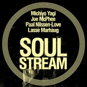 Album: Michiyo Yagi / Joe McPhee / Lasse Marhaug / Paal Nilssen-Love : Soul Stream -- Paal Nilssen-Love