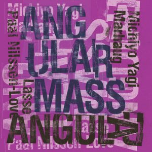 Michiyo Yagi / Paal Nilssen-Love / Lasse Marhaug : Angular Mass -- Paal Nilssen-Love