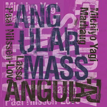 Album: Michiyo Yagi / Paal Nilssen-Love / Lasse Marhaug : Angular Mass -- Paal Nilssen-Love