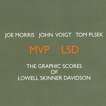 Album: MVP LSD: The Graphic Scores of Lowell Skinner Davidson -- Joe Morris