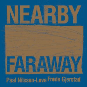 Nearby Faraway -- Paal Nilssen-Love