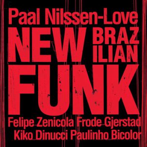 New Brazilian Funk -- Paal Nilssen-Love