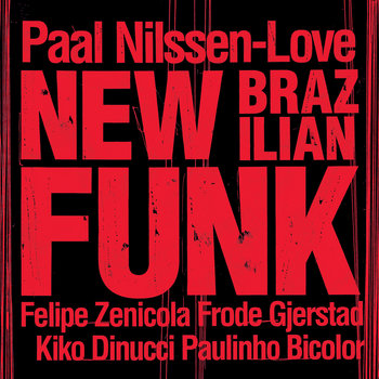 Album: New Brazilian Funk -- Paal Nilssen-Love