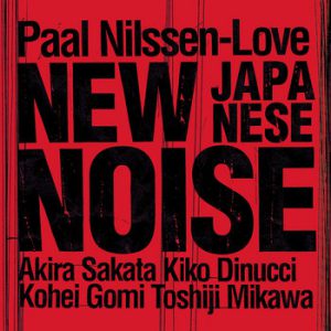 New Japanese Noise -- Paal Nilssen-Love