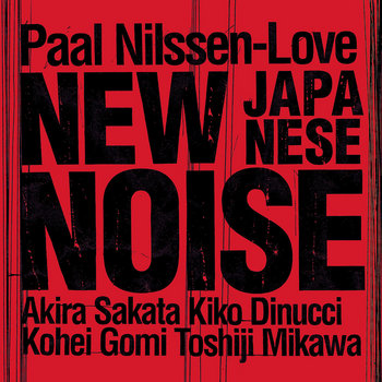 Album: New Japanese Noise -- Paal Nilssen-Love