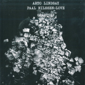 Album: Paal Nilssen-Love / Arto Lindsay : Scarcity -- Paal Nilssen-Love