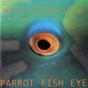 Album: Parrot Fish Eye -- Mats Gustafsson