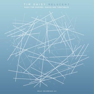 Relucent // music for marimba, radios and turntables -- Tim Daisy