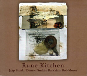 Album: Rune Kitchen by Jaap Blonk, Damon Smith & Ra Kalam Bob Moses