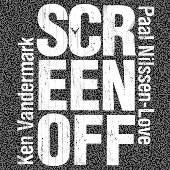Album: Screen Off -- Paal Nilssen-Love