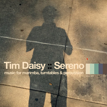 Album: Sereno :: music for marimba, turntables and percussion -- Tim Daisy