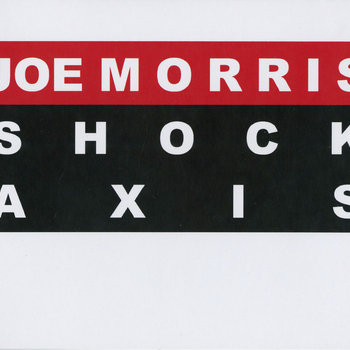 Album: Shock Axis -- Joe Morris