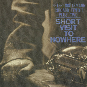 Album: Short Visit To Nowhere -- Ken Vandermark