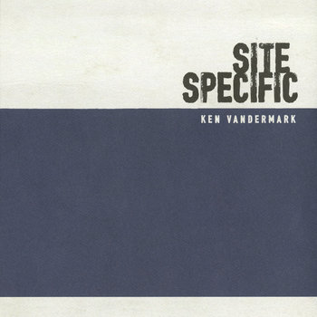 Album: Site Specific -- Ken Vandermark