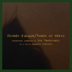 Strade d'Acqua/Roads of Water -- Ken Vandermark