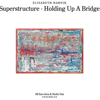 Album: Superstructure / Holding Up a Bridge -- Elisabeth Harnik