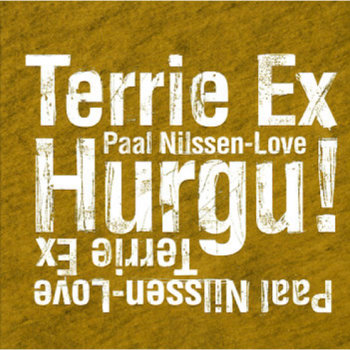 Album: Terrie Ex / Paal Nilssen-Love : Hurgu! -- Paal Nilssen-Love