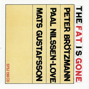 Album: The Fat Is Gone -- Mats Gustafsson