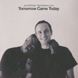 Tomorrow Came Today -- Paal Nilssen-Love