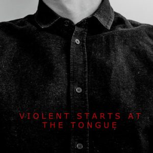 Violent Starts at the Tongue -- Brandon Lopez